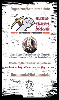 Organizan: Memoriaren Bideak y El Instituto Gerónimo de Ustariz. Documental: Eguzki Bideoak